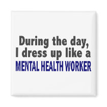 During The Day I Dress Up Mental Health Worker Magnets