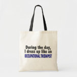During The Day I Dress Up Occupational Therapist Tote Bag