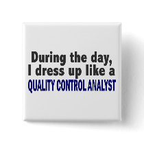 During The Day I Dress Up Quality Control Analyst buttons by professiongifts During The Day I Dress Up Quality Control Analyst buttons