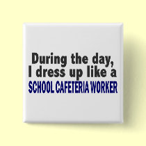 During The Day I Dress Up School Cafeteria Worker buttons