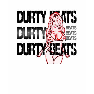 Durty Beats T Shirt by clubrhythm