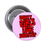DURTY GIRLS LOVE DUBSTEP buttons