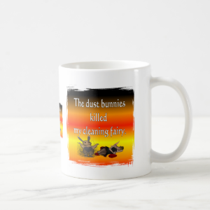 Dust bunnies killed my cleaning fairy coffee mugs