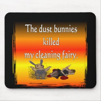 Dust bunnies killed my cleaning fairy funny design mousepad
