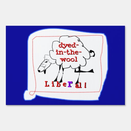 Dyed In The Wool Liberal