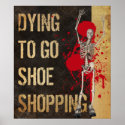 Dying To Go Shoe Shopping print