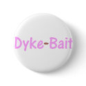 Dyke Bait buttons by itsokinla Dyke Bait buttons