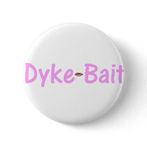 Dyke Bait buttons