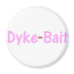Dyke Bait Refrigerator Magnet