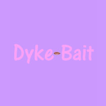 Dyke Bait t-shirts