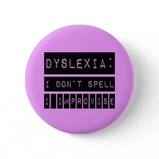 Dyslexia: I don't Spell - I Improvise - Dyslexic button