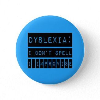 Dyslexia: I don't Spell - I Improvise - Dyslexic button