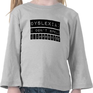 Dyslexia: I don't Spell - I Improvise - Dyslexic shirt