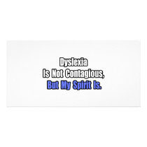 Dyslexia Is Not Contagious.. Custom Photo Card