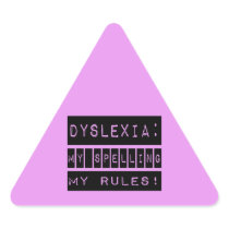 Dyslexia: My Spelling My Rules!  Dyslexic Triangle Sticker