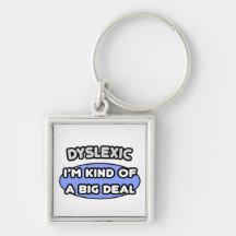 Dyslexic ... I'm Kind of a Big Deal Key Chains