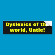 Dyslexics of the world bumper stickers