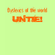 Dyslexics of the world , UNTIE! t-shirts