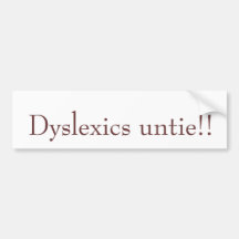 Dyslexics untie!! bumper stickers