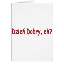 Dzien Dobry, eh? Greeting Cards