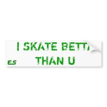 E.S 'I SKATE BETTA THAN U' Bumper Sticker