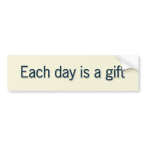 Each day is a gift bumper stickers