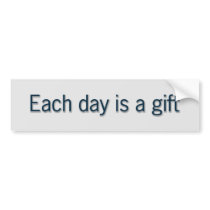 Each day is a gift bumper stickers
