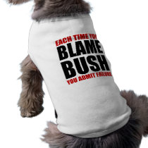 Each Time You Blame Bush pet clothing