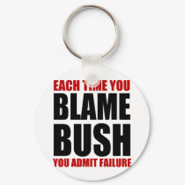 Each Time You Blame Bush keychains