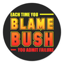 Each Time You Blame Bush stickers