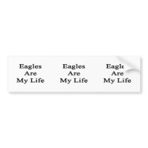Eagles Are My Life Bumper Stickers