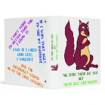 Earl the Squirrel: You think you're hot snot... binders