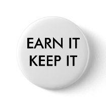 EARN IT KEEP IT buttons by taxedenough EARN IT KEEP IT buttons