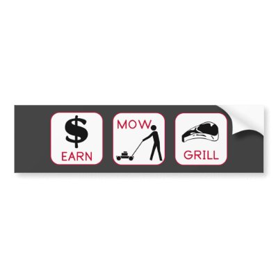 Earn. Mow. Grill Bumper Stickers by hdowney