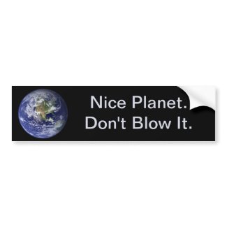 Earth Day: Nice Planet--Don't Blow It. zazzle_bumpersticker