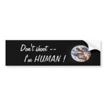 Earth, Don't shoot --     I'm HUMAN ! bumper stickers