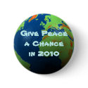 Earth - Give Peace a Chance in 2010 buttons by JuJuGarden Earth - Give Peace a Chance in 2010 buttons