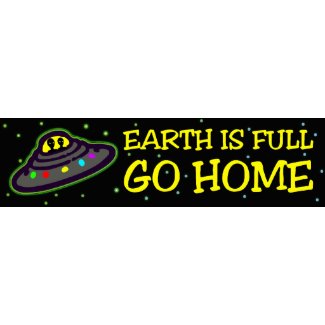 EARTH IS FULL GO HOME bumpersticker
