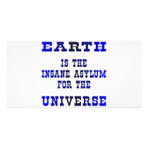 Earth Is The Insane Asylum For The Universe Personalized Photo Card