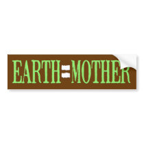 Earth=Mother bumper stickers