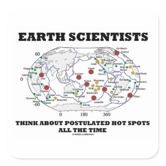 Earth Scientists Think About Postulated Hot Spots sticker