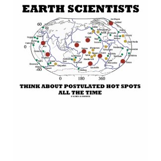 Earth Scientists Think About Postulated Hot Spots shirt