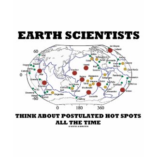 Earth Scientists Think About Postulated Hot Spots shirt
