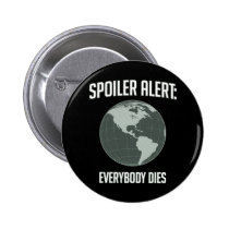 Earth Spoiler Alert: Everybody Dies buttons