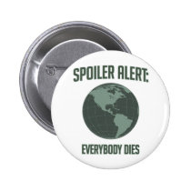 Earth Spoiler Alert: Everybody Dies buttons