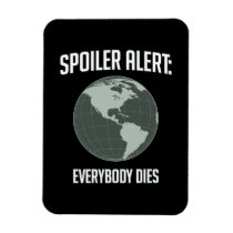 Earth Spoiler Alert: Everybody Dies magnets