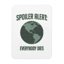 Earth Spoiler Alert: Everybody Dies magnets