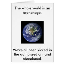 earth, The whole world is an orphanage.We've al... cards