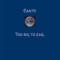 Earth - Too big to fail t-shirts