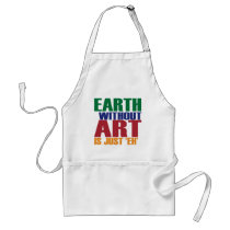 Earth Without Art Is Just Eh aprons